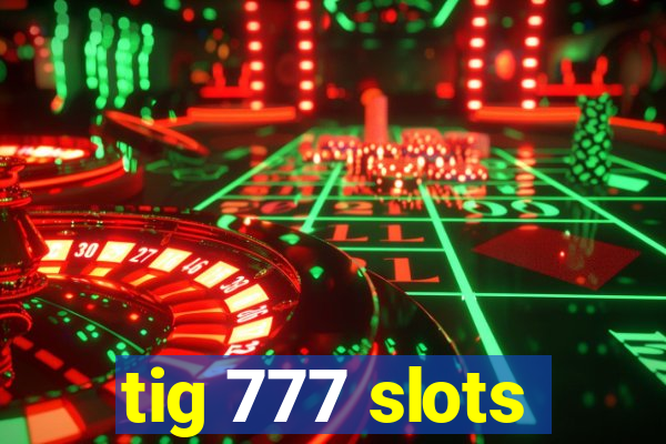 tig 777 slots